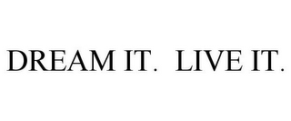 DREAM IT. LIVE IT.