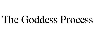 THE GODDESS PROCESS