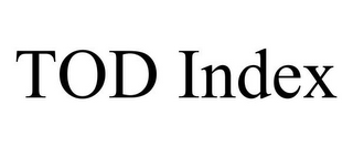 TOD INDEX