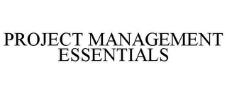 PROJECT MANAGEMENT ESSENTIALS