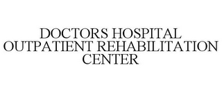 DOCTORS HOSPITAL OUTPATIENT REHABILITATION CENTER