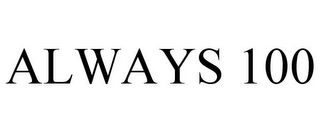 ALWAYS 100