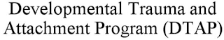 DEVELOPMENTAL TRAUMA AND ATTACHMENT PROGRAM (DTAP)