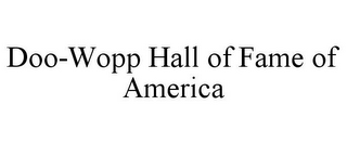 DOO-WOPP HALL OF FAME OF AMERICA