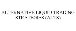 ALTERNATIVE LIQUID TRADING STRATEGIES (ALTS)