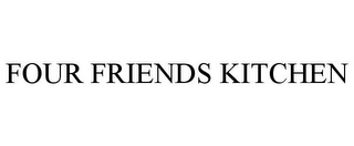 FOUR FRIENDS KITCHEN