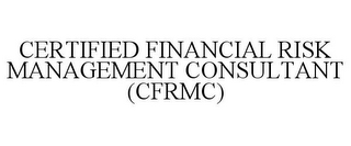 CERTIFIED FINANCIAL RISK MANAGEMENT CONSULTANT (CFRMC)