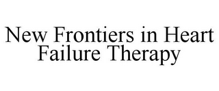 NEW FRONTIERS IN HEART FAILURE THERAPY