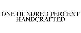 ONE HUNDRED PERCENT HANDCRAFTED