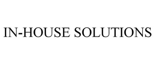 IN-HOUSE SOLUTIONS