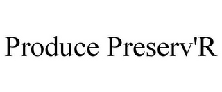 PRODUCE PRESERV'R