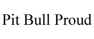 PIT BULL PROUD