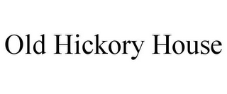 OLD HICKORY HOUSE