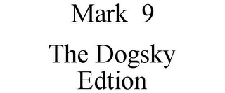 MARK 9 THE DOGSKY EDTION