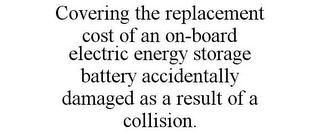 COVERING THE REPLACEMENT COST OF AN ON-BOARD ELECTRIC ENERGY STORAGE BATTERY ACCIDENTALLY DAMAGED AS A RESULT OF A COLLISION.