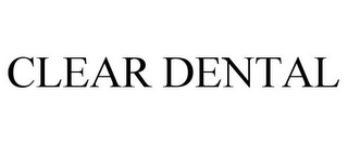 CLEAR DENTAL