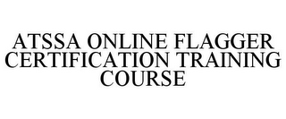 ATSSA ONLINE FLAGGER CERTIFICATION TRAINING COURSE