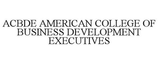 ACBDE AMERICAN COLLEGE OF BUSINESS DEVELOPMENT EXECUTIVES