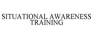 SITUATIONAL AWARENESS TRAINING