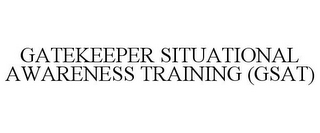 GATEKEEPER SITUATIONAL AWARENESS TRAINING (GSAT)