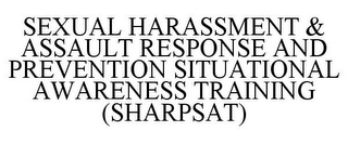 SEXUAL HARASSMENT & ASSAULT RESPONSE AND PREVENTION SITUATIONAL AWARENESS TRAINING (SHARPSAT)