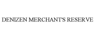 DENIZEN MERCHANT'S RESERVE