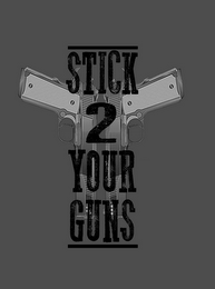 STICK 2 YOUR GUNS