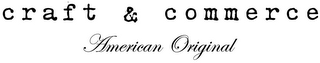 CRAFT & COMMERCE AMERICAN ORIGINAL