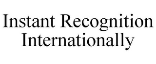 INSTANT RECOGNITION INTERNATIONALLY