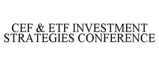 CEF & ETF INVESTMENT STRATEGIES CONFERENCE