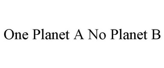 ONE PLANET A NO PLANET B