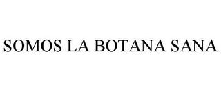 SOMOS LA BOTANA SANA