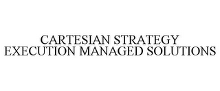 CARTESIAN STRATEGY EXECUTION MANAGED SOLUTIONS