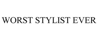 WORST STYLIST EVER