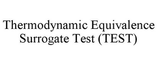 THERMODYNAMIC EQUIVALENCE SURROGATE TEST (TEST)