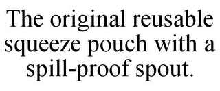 THE ORIGINAL REUSABLE SQUEEZE POUCH WITH A SPILL-PROOF SPOUT.