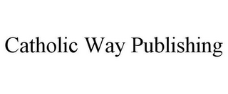 CATHOLIC WAY PUBLISHING