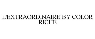 L'EXTRAORDINAIRE BY COLOR RICHE