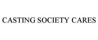 CASTING SOCIETY CARES