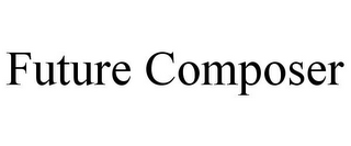 FUTURE COMPOSER