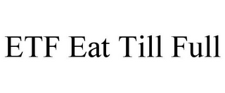 ETF EAT TILL FULL