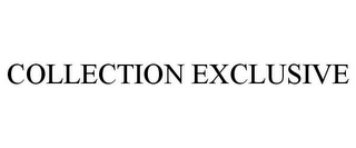 COLLECTION EXCLUSIVE