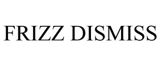 FRIZZ DISMISS