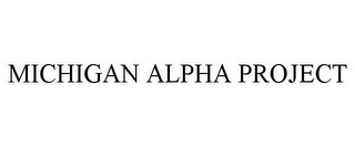 MICHIGAN ALPHA PROJECT