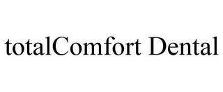 TOTALCOMFORT DENTAL