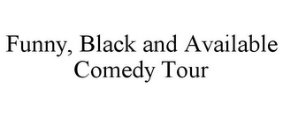 FUNNY, BLACK AND AVAILABLE COMEDY TOUR