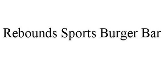 REBOUNDS SPORTS BURGER BAR