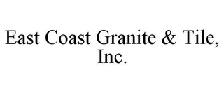 EAST COAST GRANITE & TILE, INC.