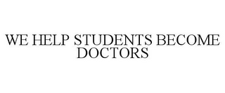 WE HELP STUDENTS BECOME DOCTORS