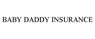 BABY DADDY INSURANCE